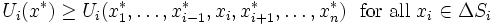 U_i (x^*) \ge U_i (x^*_1 ,\ldots , x^*_{i-1}, x_i, x^*_{i+1},\ldots , x^*_n )\ \mbox{ for all } x_i \in \Delta S_i\, 