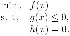 
\begin{array}{ll}
\min. & f(x) \\
\mbox{s. t.} & g(x) \le 0, \\
 & h(x) = 0. 
\end{array}
