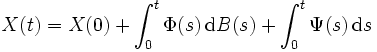 
 X(t)
 = X(0) + \int_0^t \Phi(s)\, \mathrm{d} B(s)
 + \int_0^t \Psi(s)\, \mathrm{d} s
\,