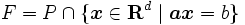  F=P \cap \{\boldsymbol{x} \in {\mathbf R}^d \mid \boldsymbol{ax} = b\} \,