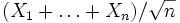 (X_1+ \ldots +X_n)/\sqrt{n} \,