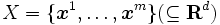 X =\{\boldsymbol{x}^1,\ldots,\boldsymbol{x}^m\} (\subseteq \mathbf{R}^d)\, 