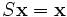 S \mathbf{x}= \mathbf{x}\, 