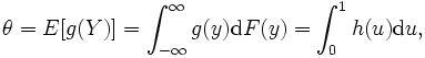 
\theta = E[g(Y)]=\int_{-\infty}^\infty g(y)\mathrm{d}F(y) =
\int_0^1 h(u) \mathrm{d}u, \, 
