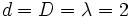 d = D=\lambda=2\,