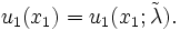u_{1}(x_{1}) = u_{1}(x_{1};\tilde{\lambda}).\, 