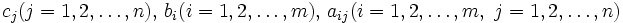 c_j (j=1,2,\ldots,n), \, b_i (i=1,2,\ldots,m),\,a_{ij} (i=1,2,\ldots,m, \ j=1,2,\ldots,n)