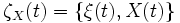 \zeta_X(t) = \{\xi(t), X(t)\}\,