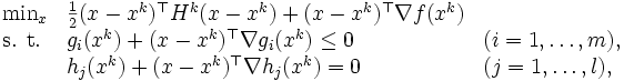 \begin{array}{lll}
\mbox{min}_x & \frac12 (x - x^k)^{\top} H^k (x-x^k) + (x-x^k)^{\top} \nabla f(x^k) & \\
\mbox{s. t.} & g_i(x^k) + (x - x^k)^{\top} \nabla g_i(x^k) \le 0 & (i=1,\ldots,m), \\
 & h_j(x^k)+ (x-x^k)^{\top} \nabla h_j(x^k) = 0 & (j=1, \ldots, l),
\end{array}