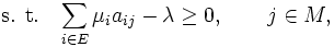 {\mbox{s. t.}}\;\;\;\sum_{i\in E} \mu_ia_{ij} - \lambda \ge 0, \qquad j\in M, \, 