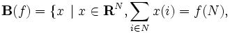 \mathbf{B}(f)=\{x\, \mid x\in\mathbf{R}^N,\sum_{i\in N}x(i)=f(N),\,
