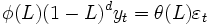 \phi(L)(1-L)^{d}y_{t} =\theta(L)\varepsilon_{t} \,