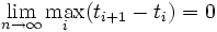 \lim_{n \to \infty}\max_i(t_{i+1}-t_i)=0 \,