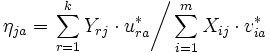 
 \eta_{ja} = \left. {\displaystyle{\sum_{r=1}^{k} Y_{rj} \cdot u_{ra}^*}} \right/
 {\displaystyle{\sum_{i=1}^{m} X_{ij} \cdot v_{ia}^*}}\,