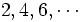 2,4,6,\cdots\, 