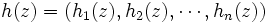 h(z)=(h_{1}(z), h_{2}(z), \cdots, h_{n}(z))\, 