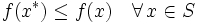 f(x^*) \le f(x) \quad \forall \, x \in S