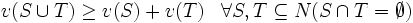 v( S \cup T) \ge v(S) +v(T) \;\;\; \forall S, T \subseteq N(S \cap T=\emptyset)