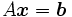 A \boldsymbol{x}=\boldsymbol{b}\,