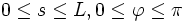  0\leq s\leq L, 0\leq\varphi \leq \pi \, 