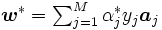 \textstyle \boldsymbol{w}^{*} = \sum_{j=1}^{M} \alpha_{j}^{*} y_{j} \boldsymbol{a}_{j}\, 