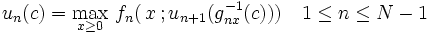 u_{n}(c) =\max_{x \ge 0} \, f_{n}(\,x\,; 
u_{n+1}(g_{nx}^{-1}(c))) \quad 1 \le n \le N-1\, 