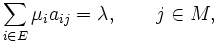\displaystyle\sum_{i\in E}\mu_ia_{ij} = \lambda, \qquad j\in M,\, 