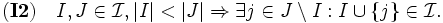 \mathbf{(I2)} \quad I,J \in \mathcal I, |I|<|J|\Rightarrow\exists j \in J \setminus I: I\cup\{j\} \in \mathcal I.\, 