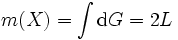 m(X)=\int\mbox{d}G=2L\, 