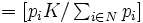 \textstyle = [ p_{i} K / \sum_{i \in N } p_{i} ] \,