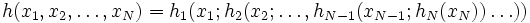h(x_{1}, x_{2}, \ldots , x_{N}) =
 h_{1}(x_{1};h_{2}(x_{2};\ldots , h_{N-1}(x_{N-1};h_{N}(x_{N})) \ldots ))\, 