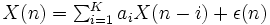\textstyle X(n)=\sum_{i=1}^K a_i X(n-i) + \epsilon(n)\, 