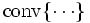 \mbox{conv}\{\cdots\}\, 