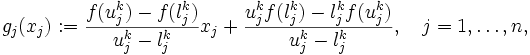 g_j(x_j) := \frac{f(u_j^k) - f(l_j^k)}{u_j^k - l_j^k} x_j +
\frac{u_j^k f(l_j^k) - l_j^k f(u_j^k)}{u_j^k - l_j^k},
\quad j=1, \ldots, n,\, 