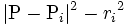 |{\rm P}-{\rm P}_i|^2-{r_i}^2\, 