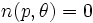  n(p,\theta)=0 \, 