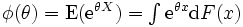 \textstyle \phi(\theta)=\mathrm{E}(\mathrm{e}^{\theta X})=\int \mathrm{e}^{\theta x} \mathrm{d}F(x) \,