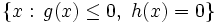 \{x:\,g(x)\leq 0,\ h(x)=0\}