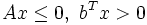 Ax \le 0, \ b^T x > 0\,