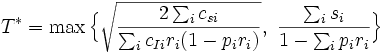 
T^* = \max \Big\{ \sqrt{ \frac{2\sum_i c_{si}}{\sum_i c_{Ii} r_i (1-
 p_i r_i)}}, \ 
 \frac{\sum_i s_i}{1 - \sum_i p_i r_i} \Big\}

