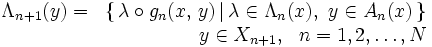 \begin{array}{lr}
\Lambda_{n+1}(y) = & \{\, \lambda \circ g_{n}(x,\,y) \, | \, \lambda \in \Lambda_{n}(x),~y \in A_{n}(x) \, \} \\ 
& y \in X_{n+1},~~ n=1, 2, \ldots , N
\end{array}\, 