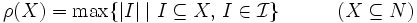 \rho(X)=\max\{|I|\mid I\subseteq X,\, I \in \mathcal I\} 
\quad\quad\quad(X\subseteq N)\, 