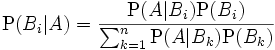  \mathrm{P}(B_i|A) = \frac{\mathrm{P}(A|B_i)\mathrm{P}(B_i)}
 {\sum_{k=1}^n \mathrm{P}(A|B_k)\mathrm{P}(B_k)}