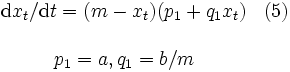 \begin{array}{cl}
\mathrm{d}x_{t}/ \mathrm{d}t=
(m-x_{t})(p_{1}+q_{1} x_{t}) & (5)\\
\\
p_{1}=a, q_{1}=b/m
\end{array}\, 
