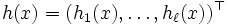 h(x)=(h_1(x),\dots,h_{\ell}(x))^{\top}