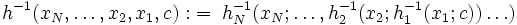 h^{-1}(x_{N}, \ldots , x_{2}, x_{1}, c) 
:\;=\; h^{-1}_{N}(x_{N};\ldots , h^{-1}_{2}(x_{2};h^{-1}_{1}(x_{1};c)) \ldots
 )\, 